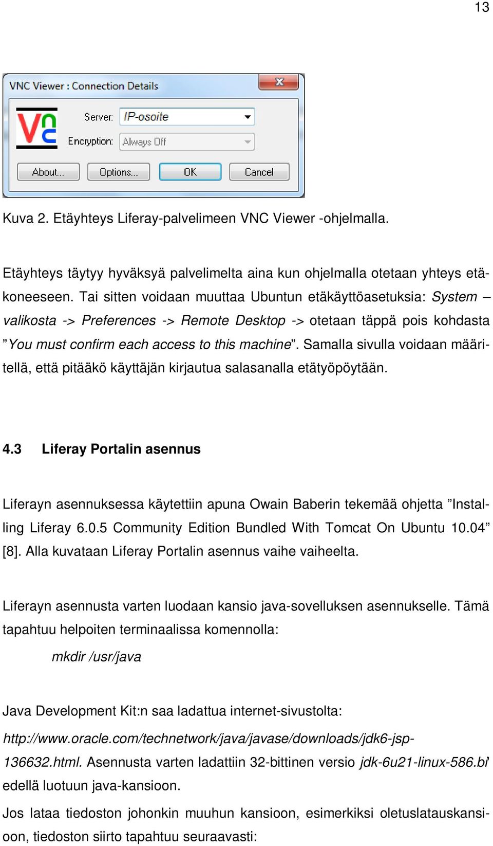 Samalla sivulla voidaan määritellä, että pitääkö käyttäjän kirjautua salasanalla etätyöpöytään. 4.