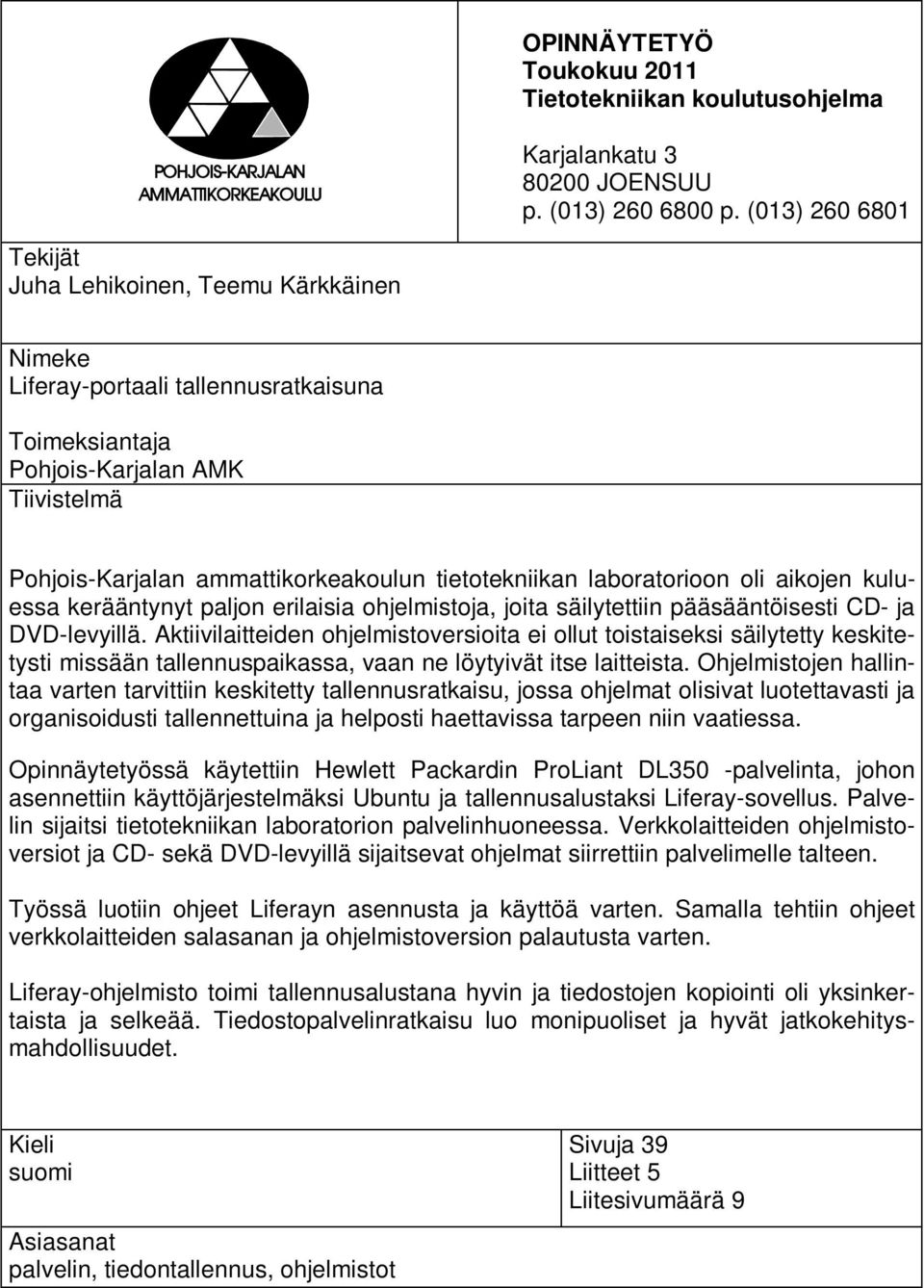 tietotekniikan laboratorioon oli aikojen kuluessa kerääntynyt paljon erilaisia ohjelmistoja, joita säilytettiin pääsääntöisesti CD- ja DVD-levyillä.