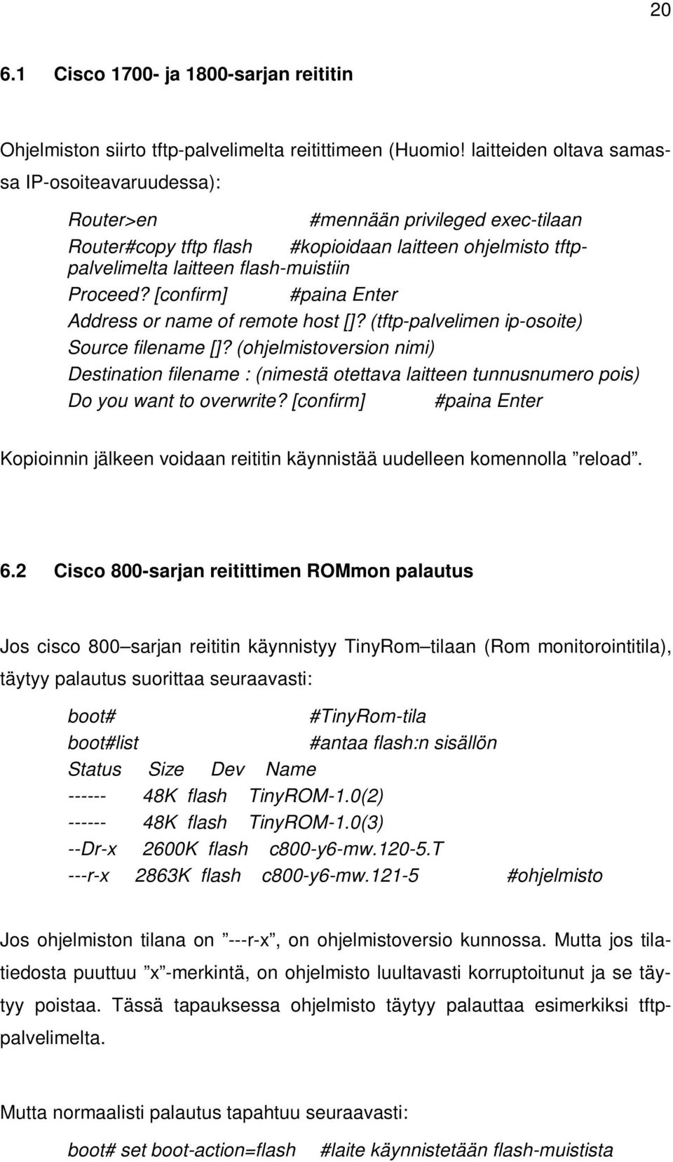[confirm] #paina Enter Address or name of remote host []? (tftp-palvelimen ip-osoite) Source filename []?