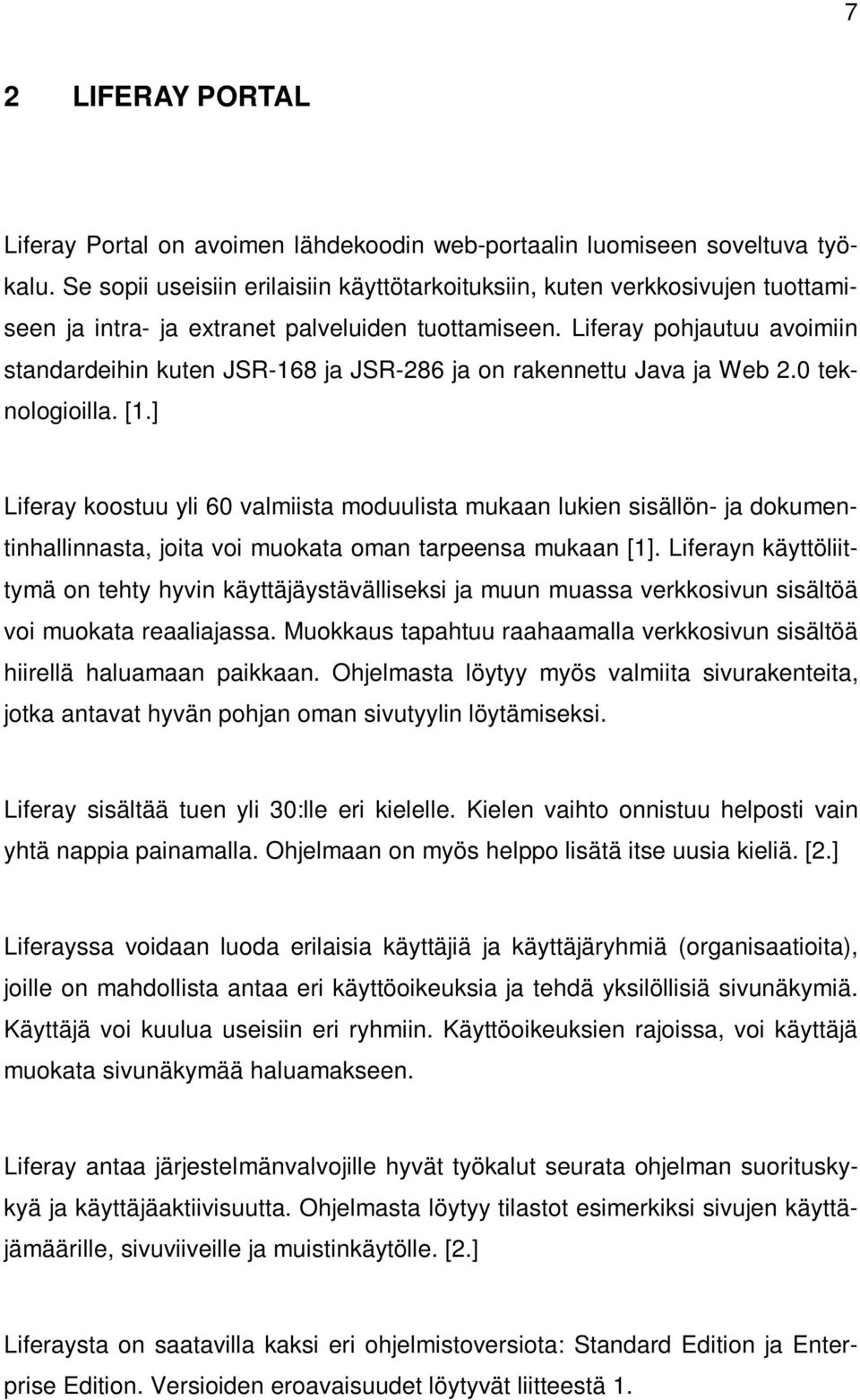Liferay pohjautuu avoimiin standardeihin kuten JSR-168 ja JSR-286 ja on rakennettu Java ja Web 2.0 teknologioilla. [1.
