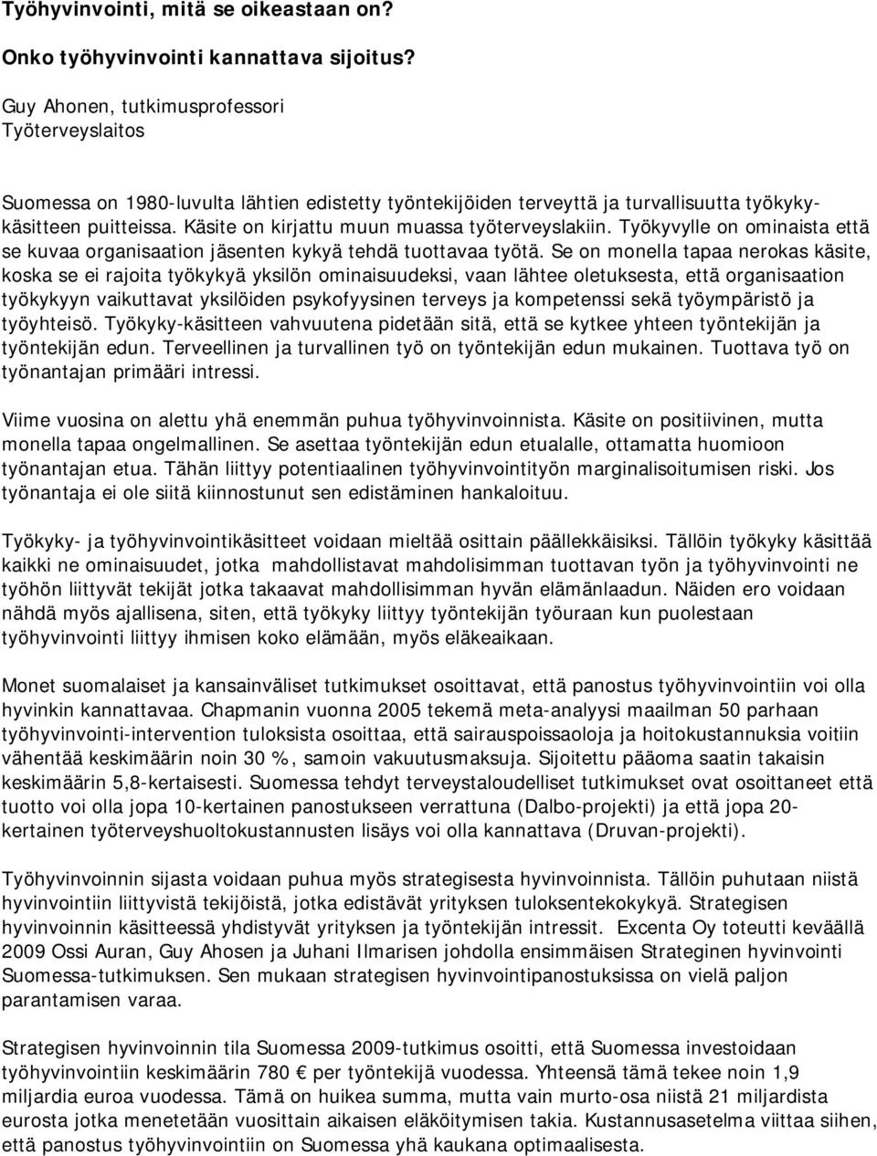 Käsite on kirjattu muun muassa työterveyslakiin. Työkyvylle on ominaista että se kuvaa organisaation jäsenten kykyä tehdä tuottavaa työtä.