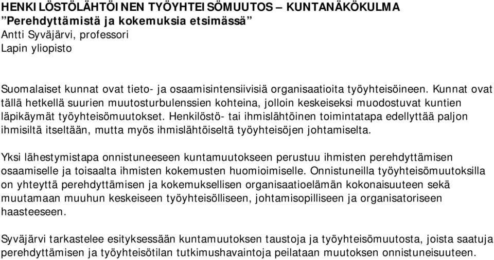 Henkilöstö- tai ihmislähtöinen toimintatapa edellyttää paljon ihmisiltä itseltään, mutta myös ihmislähtöiseltä työyhteisöjen johtamiselta.