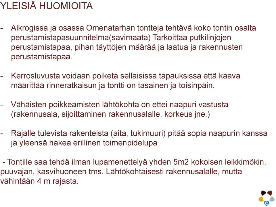 - Vähäisten poikkeamisten lähtökohta on ettei naapuri vastusta (rakennusala, sijoittaminen rakennusalalle, korkeus jne.