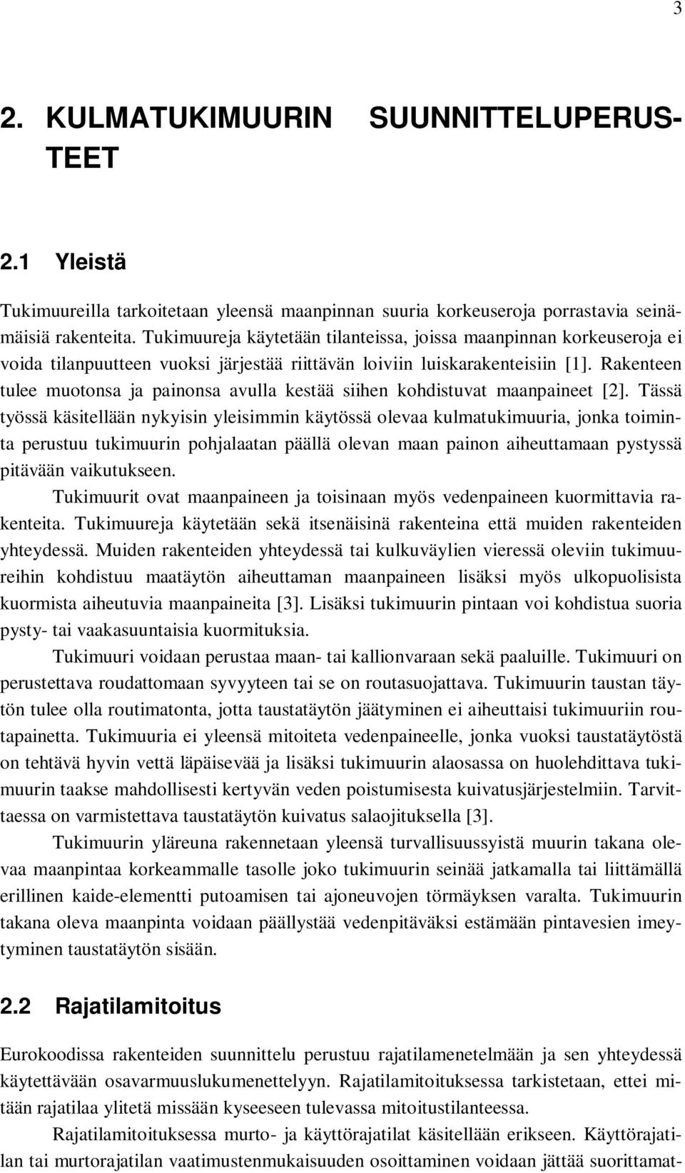 Rakenteen tulee muotonsa ja painonsa avulla kestää siihen kohdistuvat maanpaineet [2].