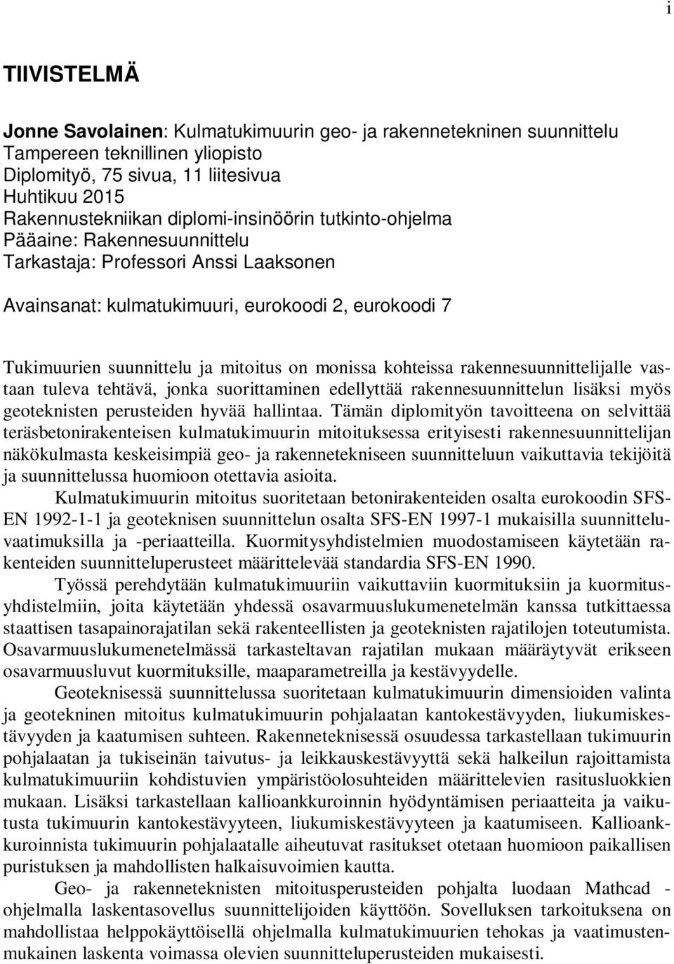 monissa kohteissa rakennesuunnittelijalle vastaan tuleva tehtävä, jonka suorittaminen edellyttää rakennesuunnittelun lisäksi myös geoteknisten perusteiden hyvää hallintaa.