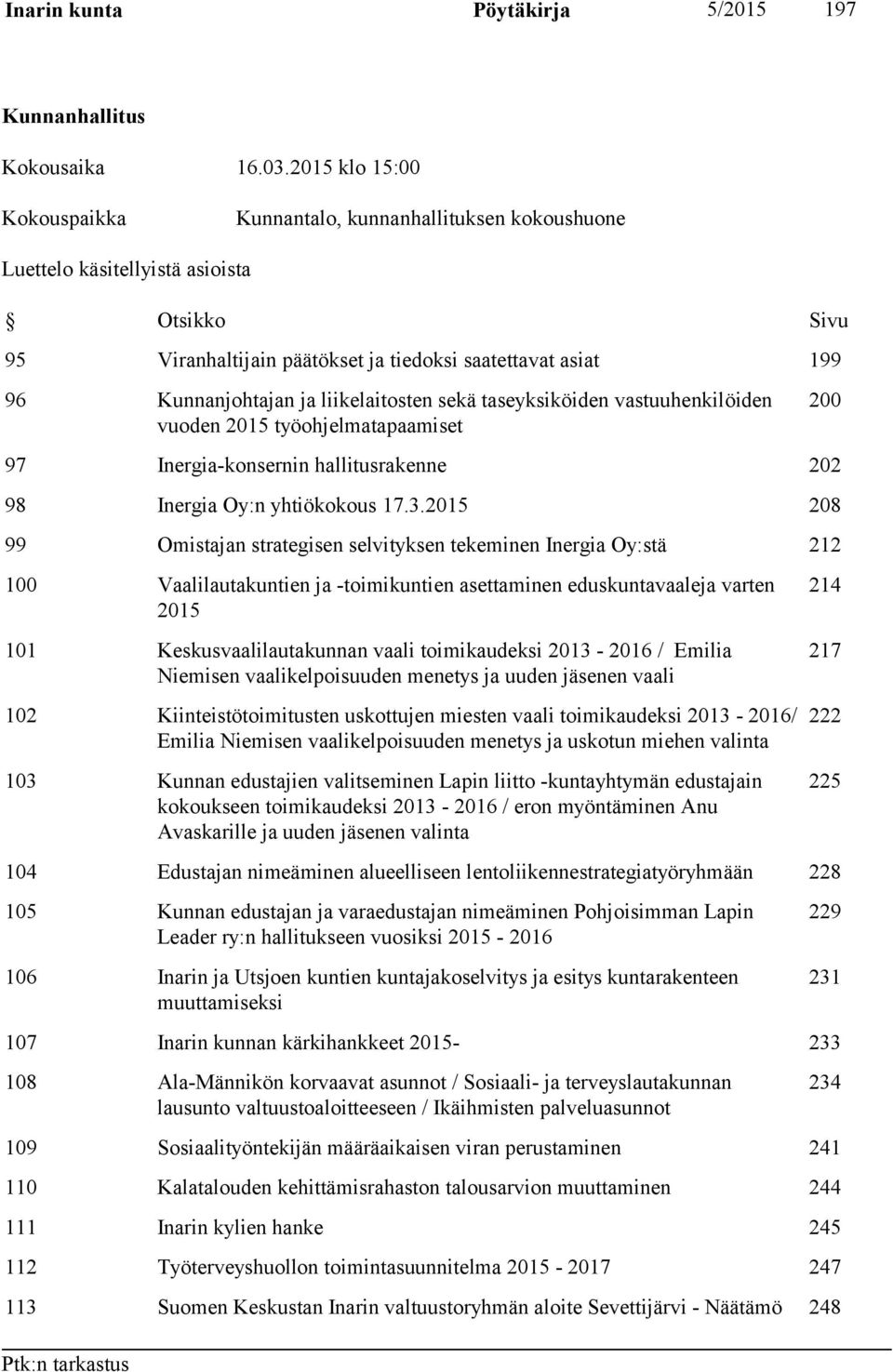 liikelaitosten sekä taseyksiköiden vastuuhenkilöiden vuoden 2015 työohjelmatapaamiset 200 97 Inergia-konsernin hallitusrakenne 202 98 Inergia Oy:n yhtiökokous 17.3.