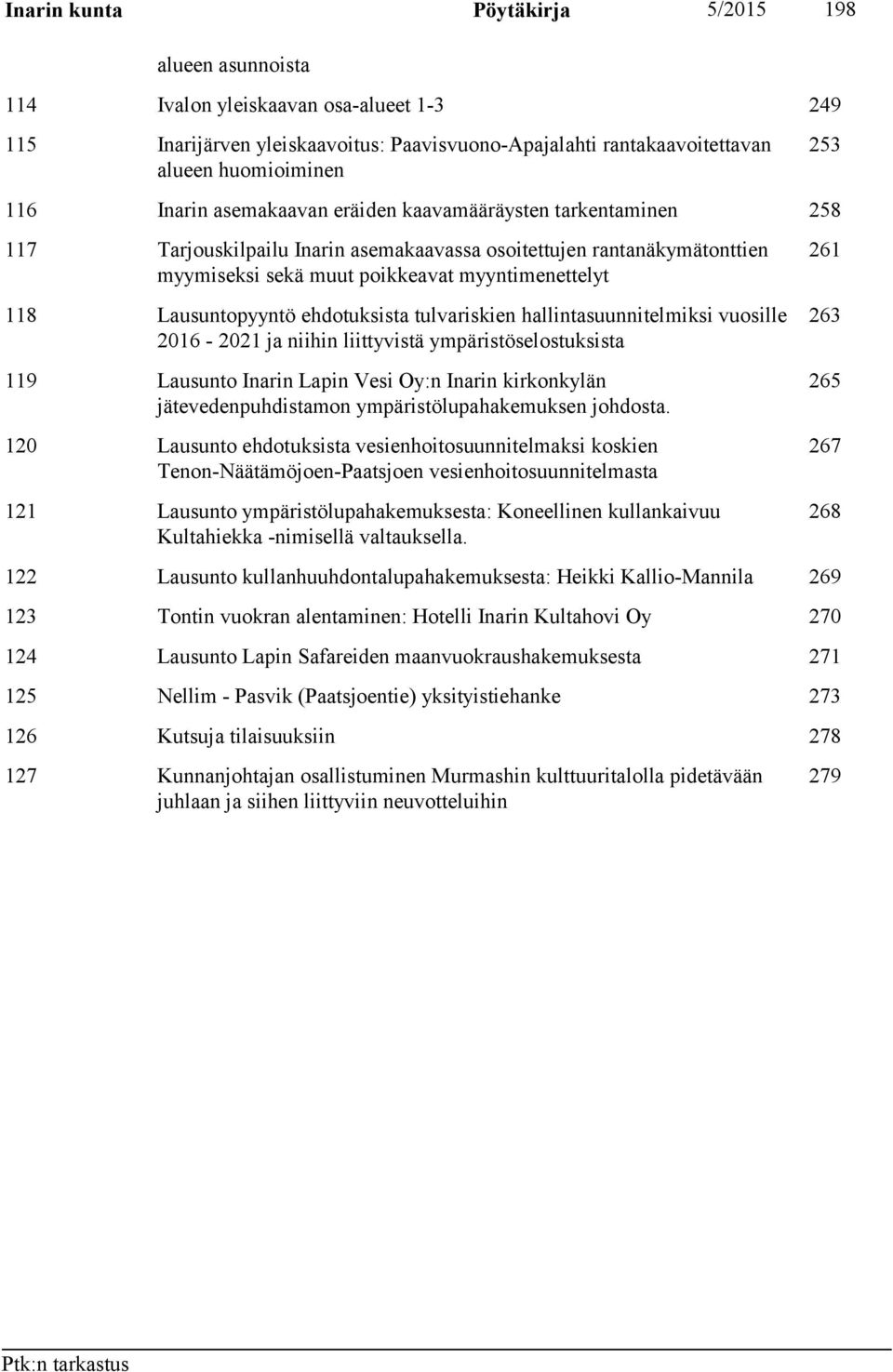 Lausuntopyyntö ehdotuksista tulvariskien hallintasuunnitelmiksi vuosille 2016-2021 ja niihin liittyvistä ympäristöselostuksista 119 Lausunto Inarin Lapin Vesi Oy:n Inarin kirkonkylän