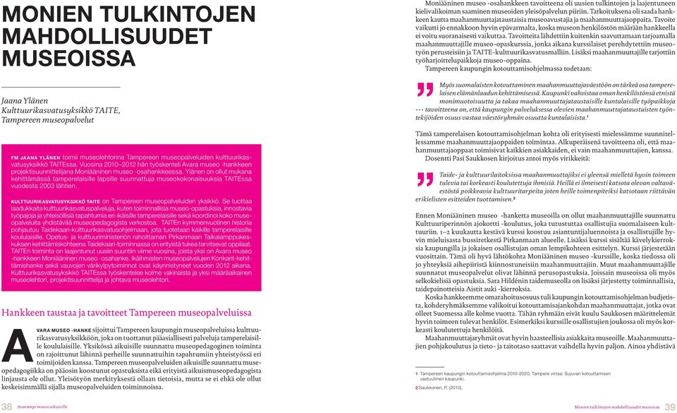 Ylänen on ollut mukana kehittämässä tamperelaisille lapsille suunnattuja museokokonaisuuksia TAITEssa vuodesta 2003 lähtien. Kulttuurikasvatusyksikkö TAITE on Tampereen museopalveluiden yksikkö.