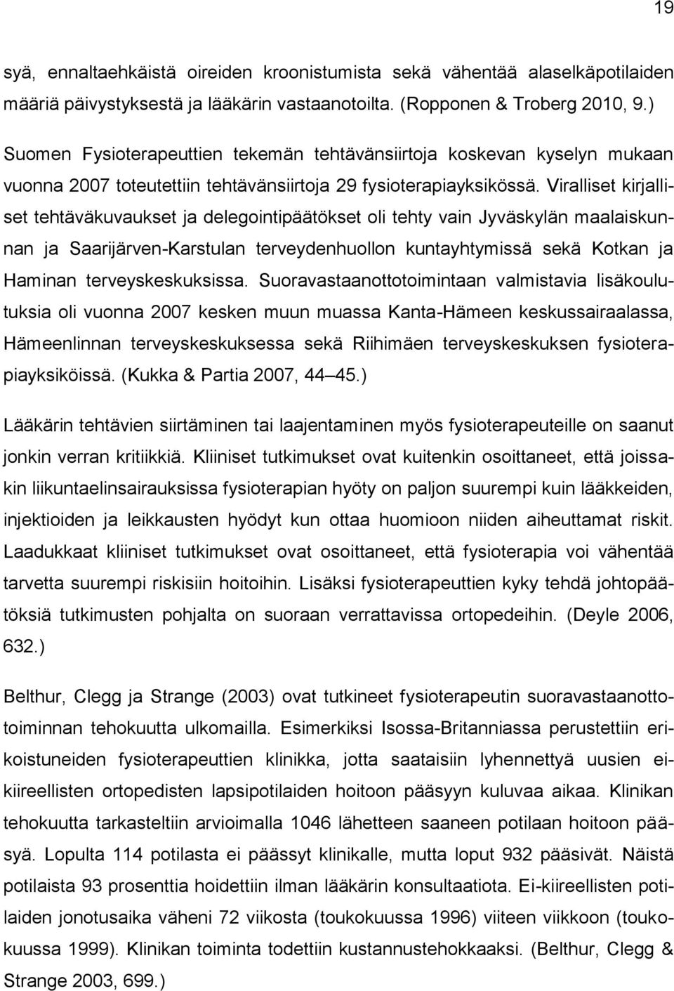 Viralliset kirjalliset tehtäväkuvaukset ja delegointipäätökset oli tehty vain Jyväskylän maalaiskunnan ja Saarijärven-Karstulan terveydenhuollon kuntayhtymissä sekä Kotkan ja Haminan