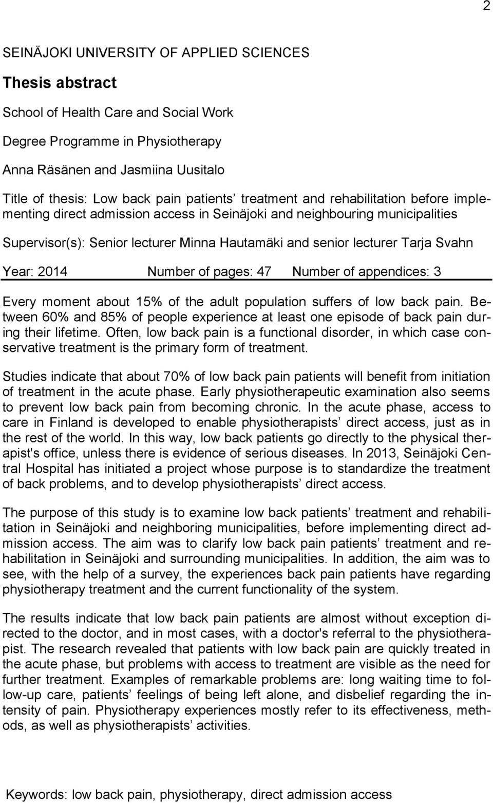 Svahn Year: 2014 Number of pages: 47 Number of appendices: 3 Every moment about 15% of the adult population suffers of low back pain.