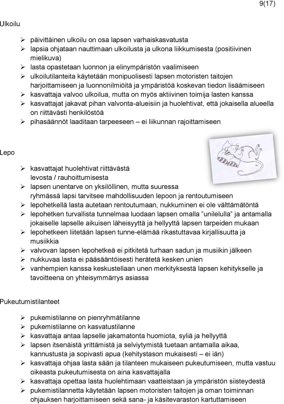 myös aktiivinen toimija lasten kanssa kasvattajat jakavat pihan valvonta-alueisiin ja huolehtivat, että jokaisella alueella on riittävästi henkilöstöä pihasäännöt laaditaan tarpeeseen ei liikunnan