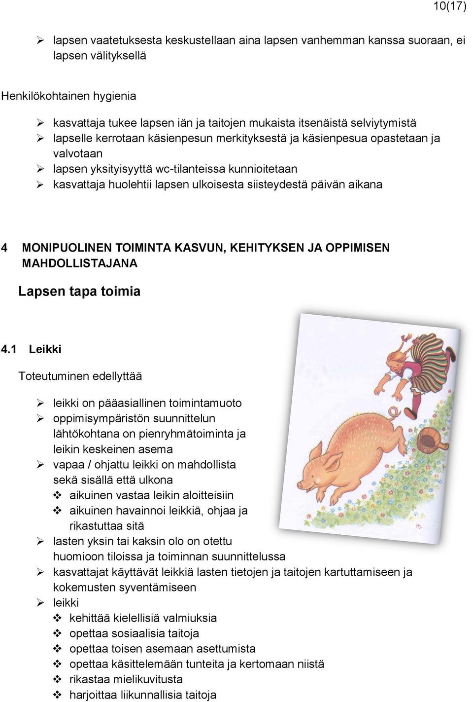päivän aikana 4 MONIPUOLINEN TOIMINTA KASVUN, KEHITYKSEN JA OPPIMISEN MAHDOLLISTAJANA Lapsen tapa toimia 4.