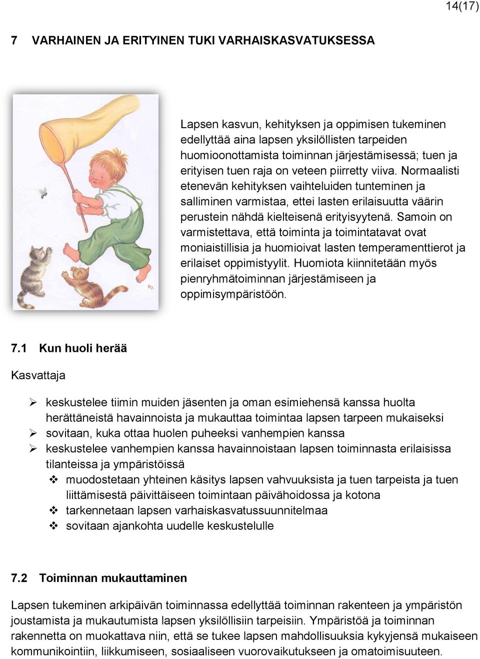 Normaalisti etenevän kehityksen vaihteluiden tunteminen ja salliminen varmistaa, ettei lasten erilaisuutta väärin perustein nähdä kielteisenä erityisyytenä.