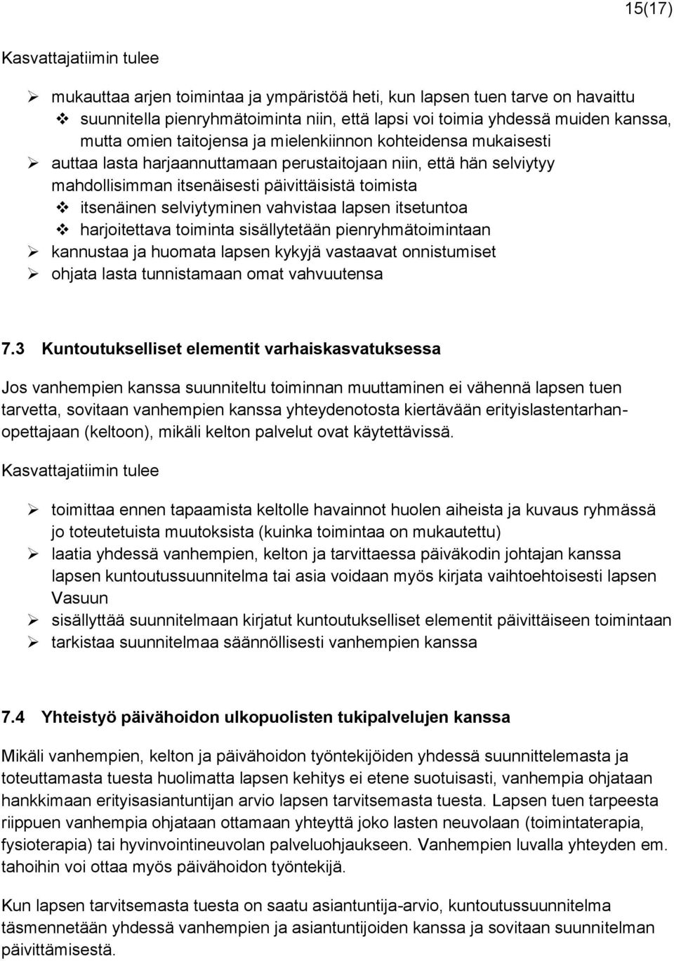 selviytyminen vahvistaa lapsen itsetuntoa harjoitettava toiminta sisällytetään pienryhmätoimintaan kannustaa ja huomata lapsen kykyjä vastaavat onnistumiset ohjata lasta tunnistamaan omat vahvuutensa