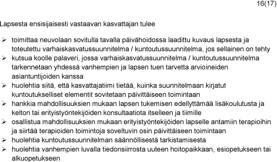 asiantuntijoiden kanssa huolehtia siitä, että kasvattajatiimi tietää, kuinka suunnitelmaan kirjatut kuntoutukselliset elementit sovitetaan päivittäiseen toimintaan hankkia mahdollisuuksien mukaan