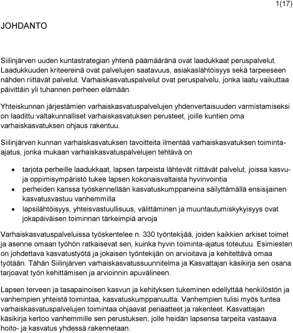 Varhaiskasvatuspalvelut ovat peruspalvelu, jonka laatu vaikuttaa päivittäin yli tuhannen perheen elämään.