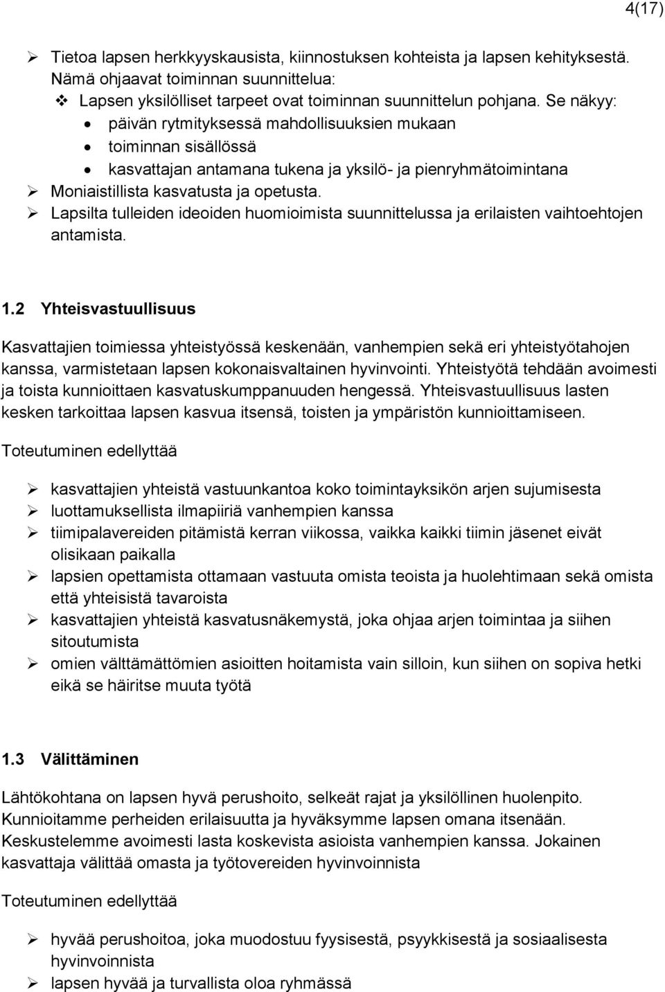 Lapsilta tulleiden ideoiden huomioimista suunnittelussa ja erilaisten vaihtoehtojen antamista. 1.