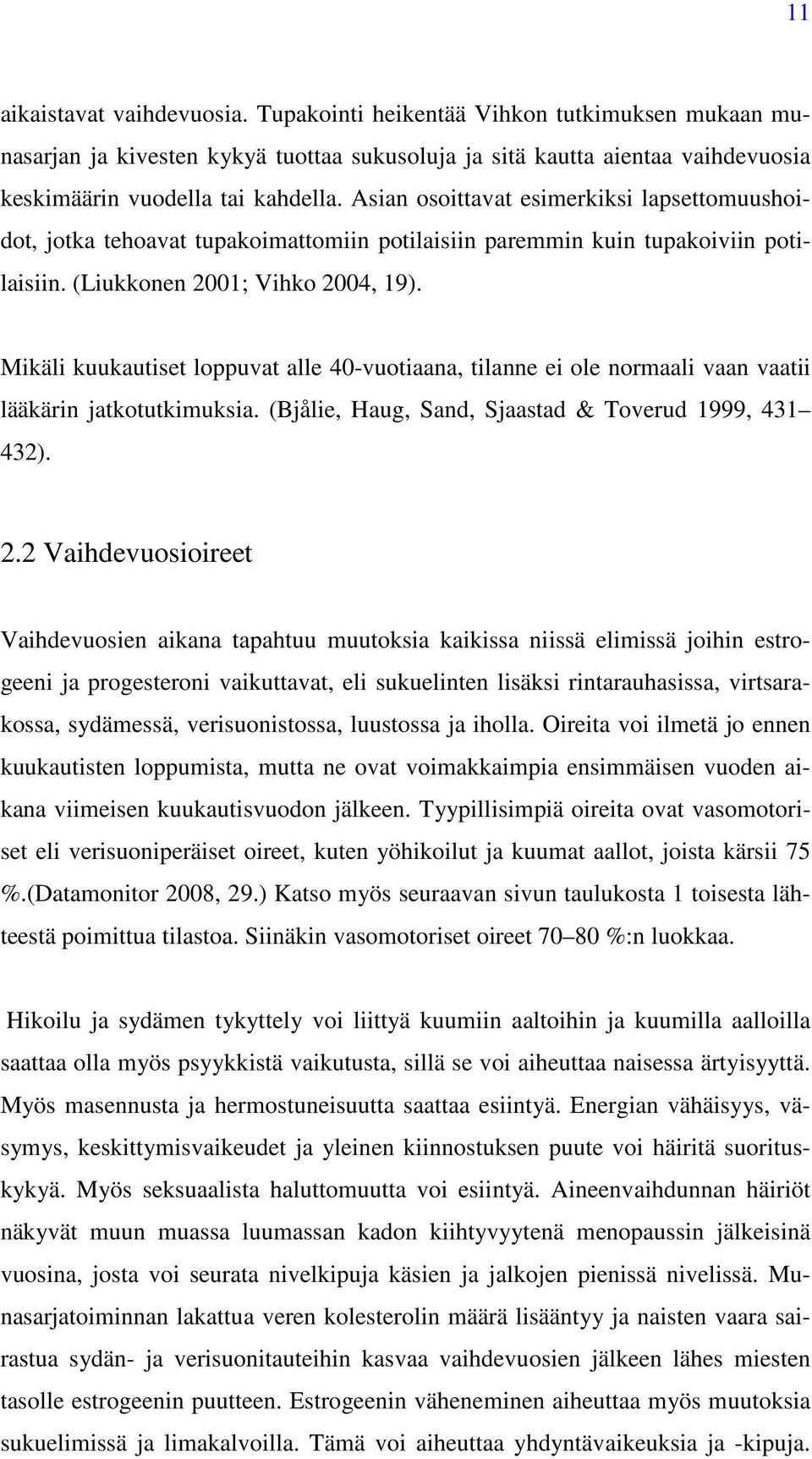 Mikäli kuukautiset loppuvat alle 40-vuotiaana, tilanne ei ole normaali vaan vaatii lääkärin jatkotutkimuksia. (Bjålie, Haug, Sand, Sjaastad & Toverud 1999, 431 432). 2.