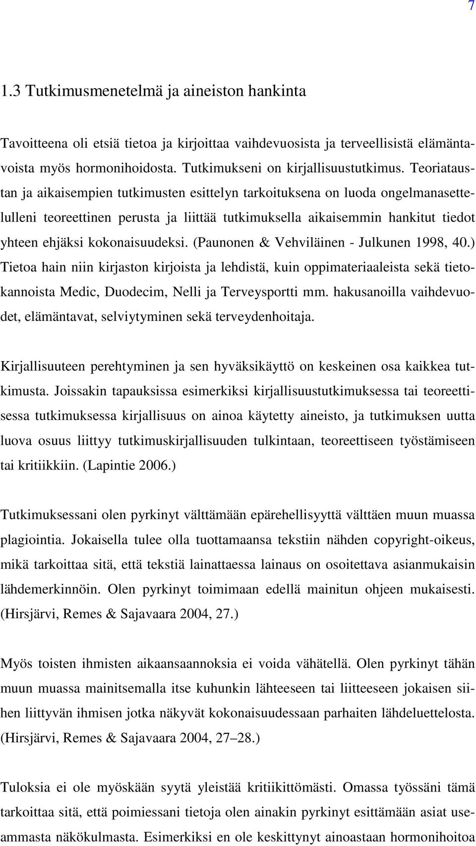 kokonaisuudeksi. (Paunonen & Vehviläinen - Julkunen 1998, 40.) Tietoa hain niin kirjaston kirjoista ja lehdistä, kuin oppimateriaaleista sekä tietokannoista Medic, Duodecim, Nelli ja Terveysportti mm.