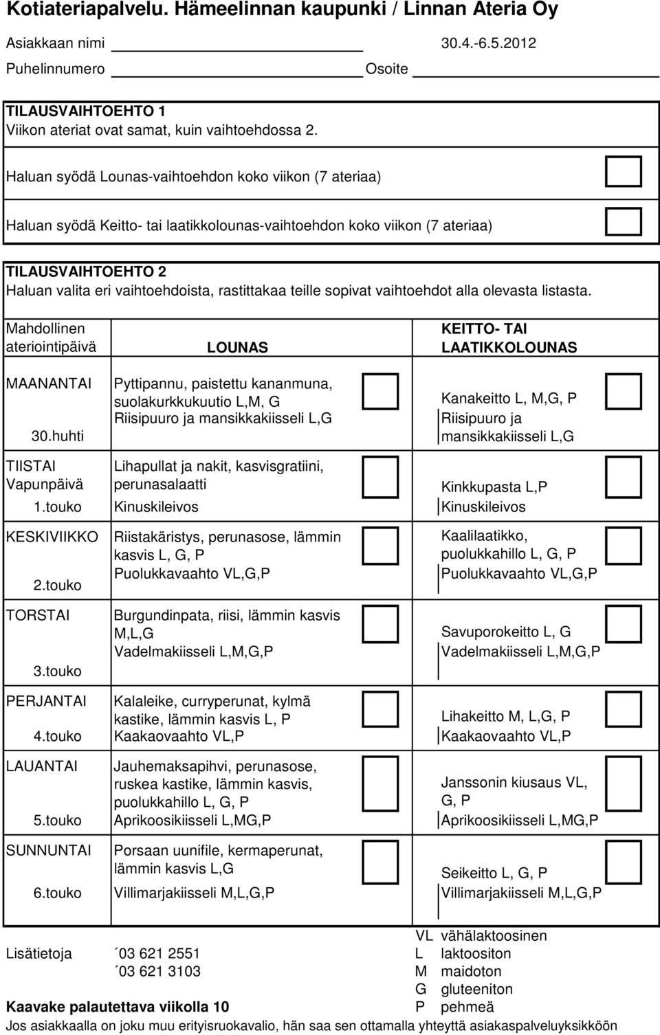 kasvisgratiini, perunasalaatti Kinkkupasta L,P 1.touko Kinuskileivos Kinuskileivos KESKIVIIKKO 2.touko 3.