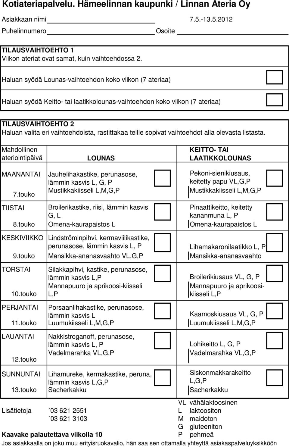 kananmuna L, P 8.touko Omena-kaurapaistos L Omena-kaurapaistos L KESKIVIIKKO Lindströminpihvi, kermaviilikastike, perunasose,, P Lihamakaronilaatikko L, P 9.