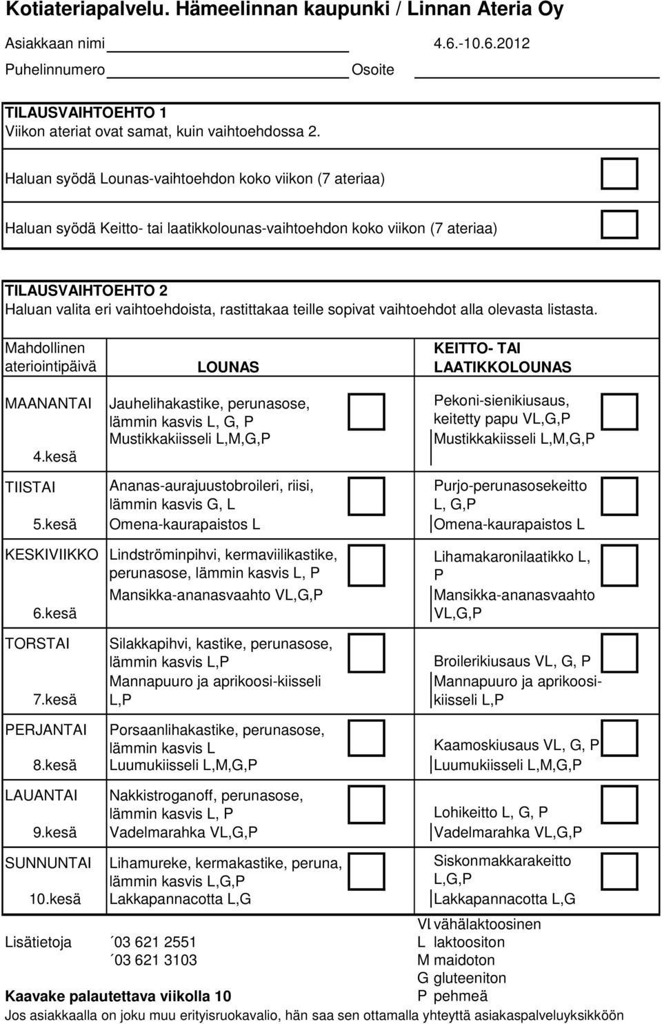 kasvis G, L L, G,P 5.kesä Omena-kaurapaistos L Omena-kaurapaistos L KESKIVIIKKO Lindströminpihvi, kermaviilikastike, perunasose,, P 6.