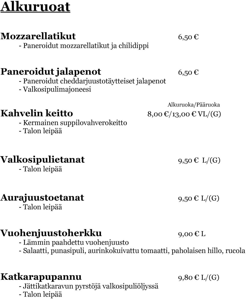 /13,00 VL/(G) Valkosipulietanat 9,50 L/(G) Aurajuustoetanat 9,50 L/(G) Vuohenjuustoherkku 9,00 L - Lämmin paahdettu vuohenjuusto