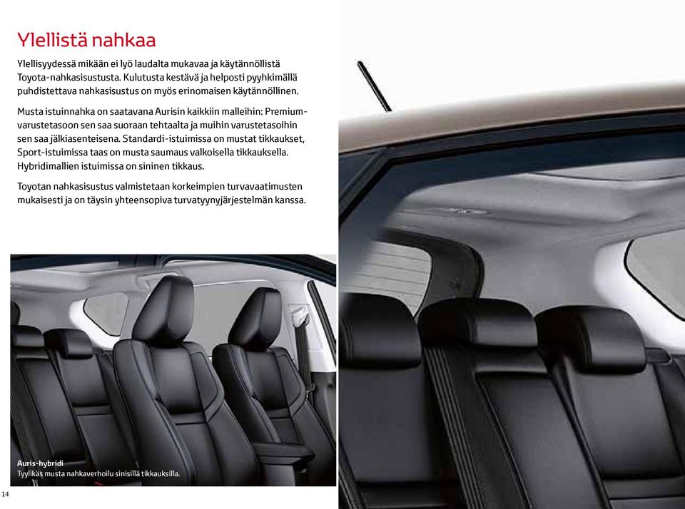 Musta istuinnahka on saatavana Aurisin kaikkiin malleihin: Premiumvarustetasoon sen saa suoraan tehtaalta ja muihin varustetasoihin sen saa jälkiasenteisena.
