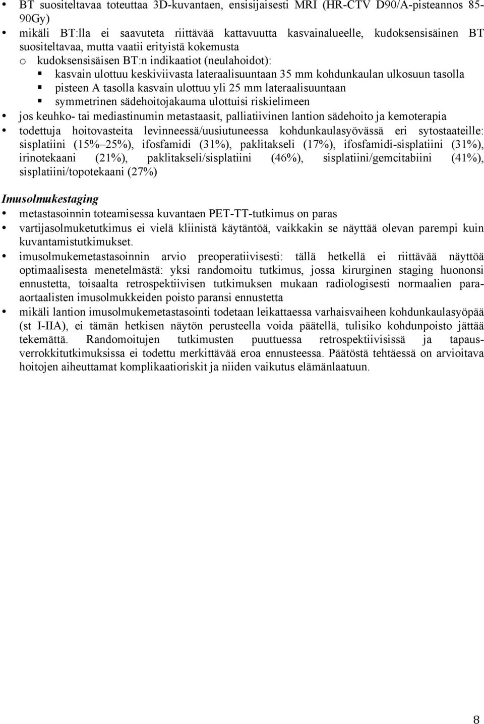 ulottuu yli 25 mm lateraalisuuntaan symmetrinen sädehoitojakauma ulottuisi riskielimeen jos keuhko- tai mediastinumin metastaasit, palliatiivinen lantion sädehoito ja kemoterapia todettuja