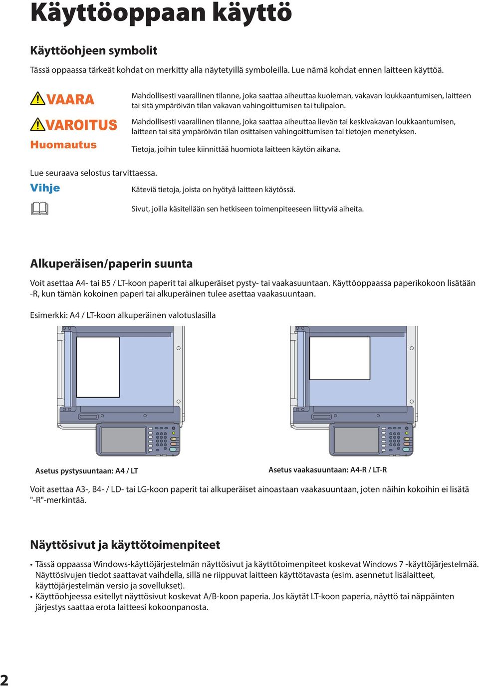 Mahdollisesti vaarallinen tilanne, joka saattaa aiheuttaa lievän tai keskivakavan loukkaantumisen, laitteen tai sitä ympäröivän tilan osittaisen vahingoittumisen tai tietojen menetyksen.