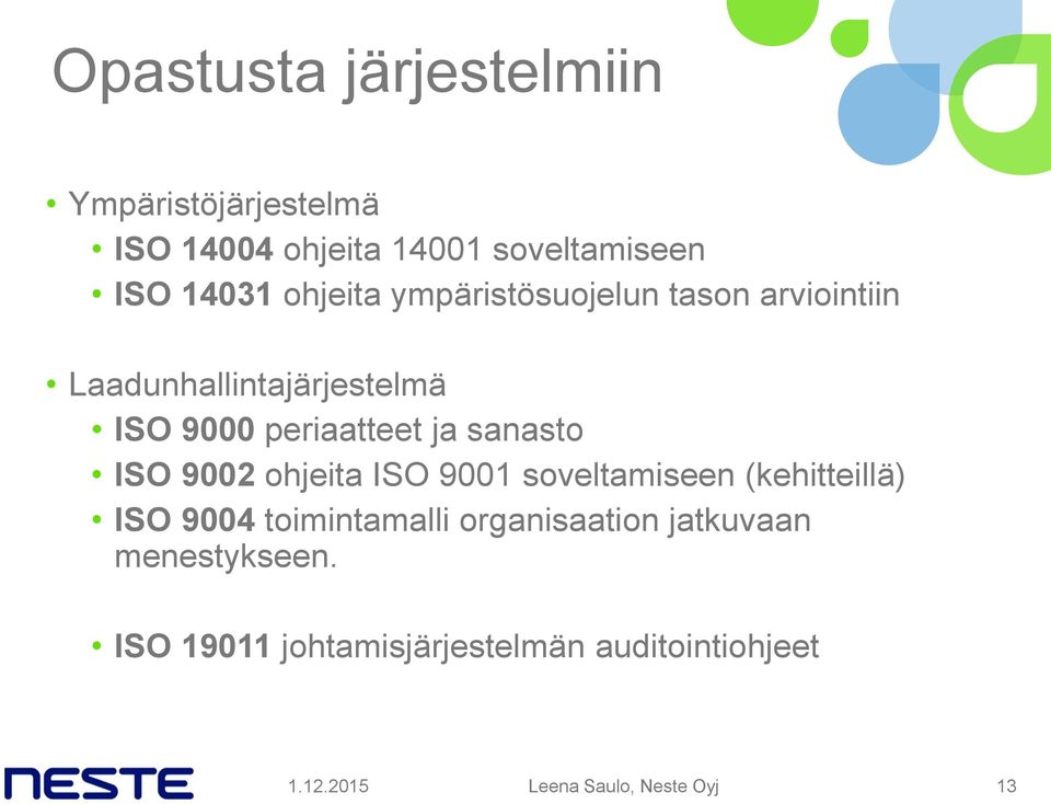 sanasto ISO 9002 ohjeita ISO 9001 soveltamiseen (kehitteillä) ISO 9004 toimintamalli