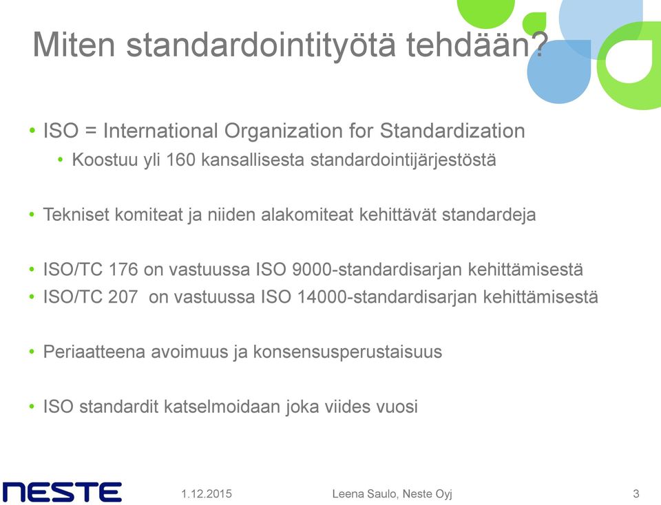 Tekniset komiteat ja niiden alakomiteat kehittävät standardeja ISO/TC 176 on vastuussa ISO 9000-standardisarjan
