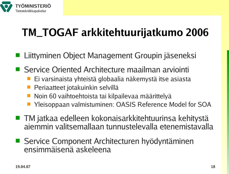 kilpailevaa määrittelyä Yleisoppaan valmistuminen: OASIS Reference Model for SOA TM jatkaa edelleen kokonaisarkkitehtuurinsa