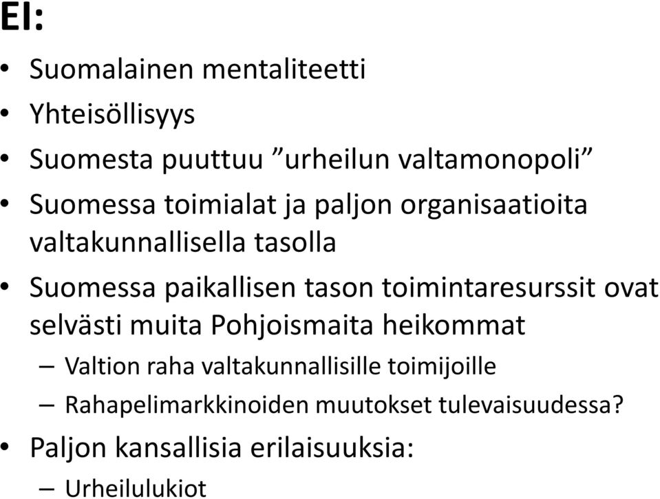 toimintaresurssit ovat selvästi muita Pohjoismaita heikommat Valtion raha valtakunnallisille