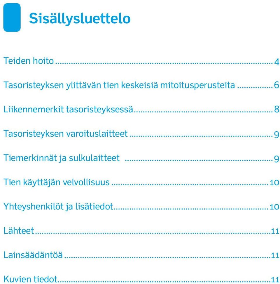 ..6 Liikennemerkit tasoristeyksessä...8 Tasoristeyksen varoituslaitteet.