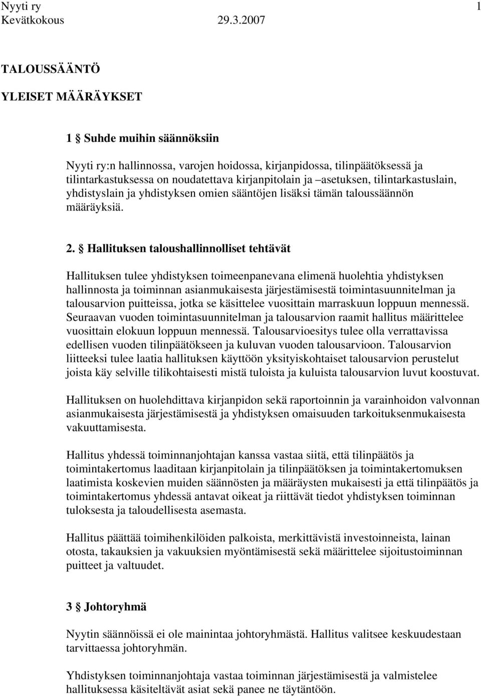 asetuksen, tilintarkastuslain, yhdistyslain ja yhdistyksen omien sääntöjen lisäksi tämän taloussäännön määräyksiä. 2.