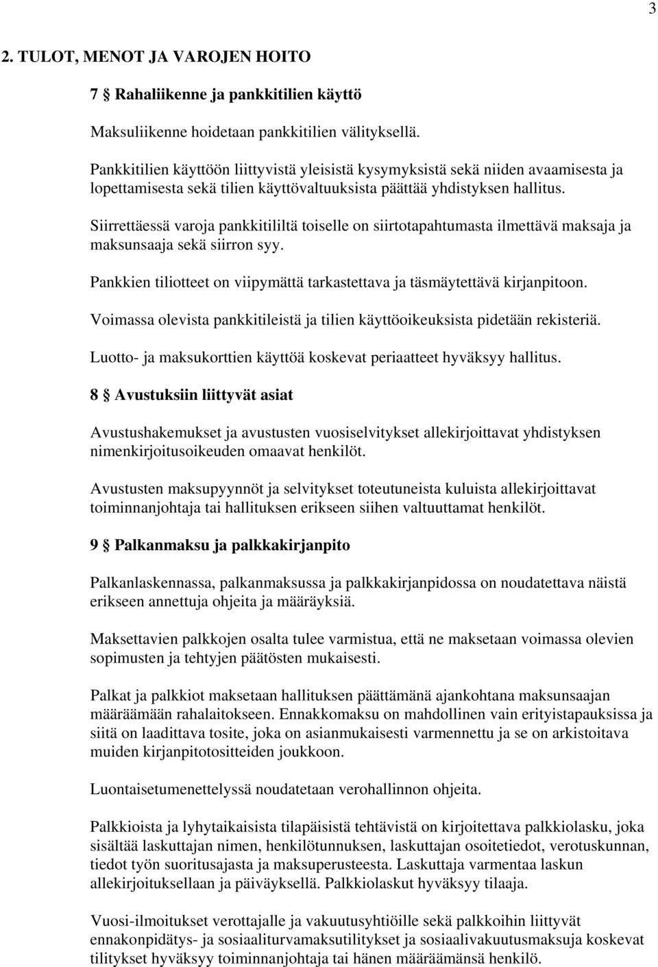 Siirrettäessä varoja pankkitililtä toiselle on siirtotapahtumasta ilmettävä maksaja ja maksunsaaja sekä siirron syy. Pankkien tiliotteet on viipymättä tarkastettava ja täsmäytettävä kirjanpitoon.