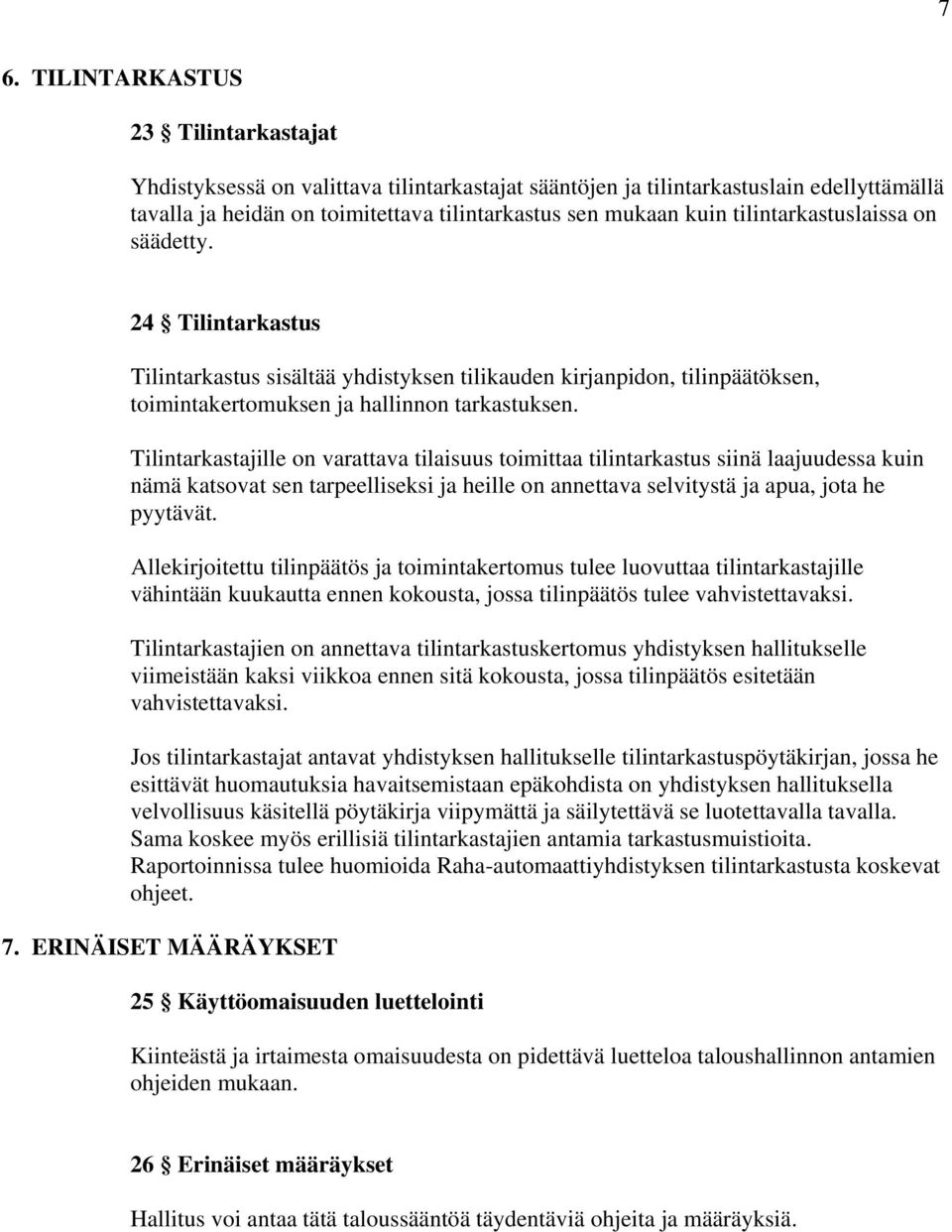 Tilintarkastajille on varattava tilaisuus toimittaa tilintarkastus siinä laajuudessa kuin nämä katsovat sen tarpeelliseksi ja heille on annettava selvitystä ja apua, jota he pyytävät.