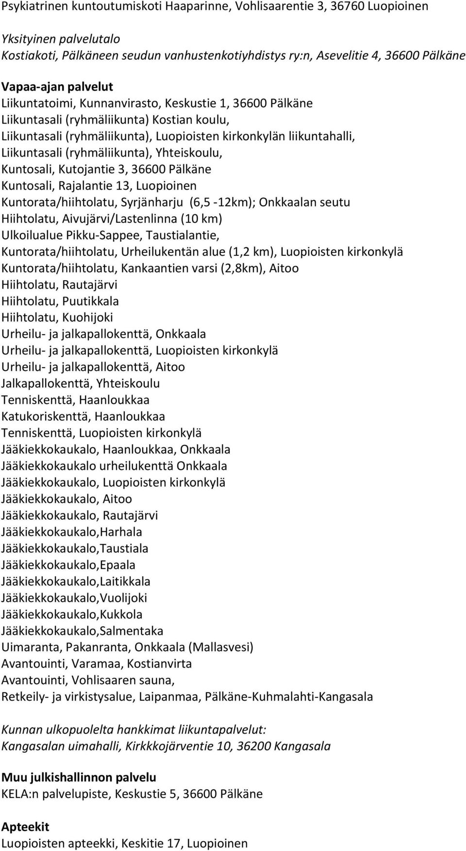 (ryhmäliikunta), Yhteiskoulu, Kuntosali, Kutojantie 3, 36600 Pälkäne Kuntosali, Rajalantie 13, Luopioinen Kuntorata/hiihtolatu, Syrjänharju (6,5 12km); Onkkaalan seutu Hiihtolatu,