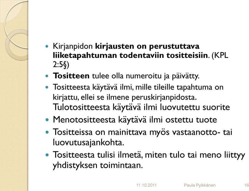 Tositteesta käytävä ilmi, mille tileille tapahtuma on kirjattu, ellei se ilmene peruskirjanpidosta.