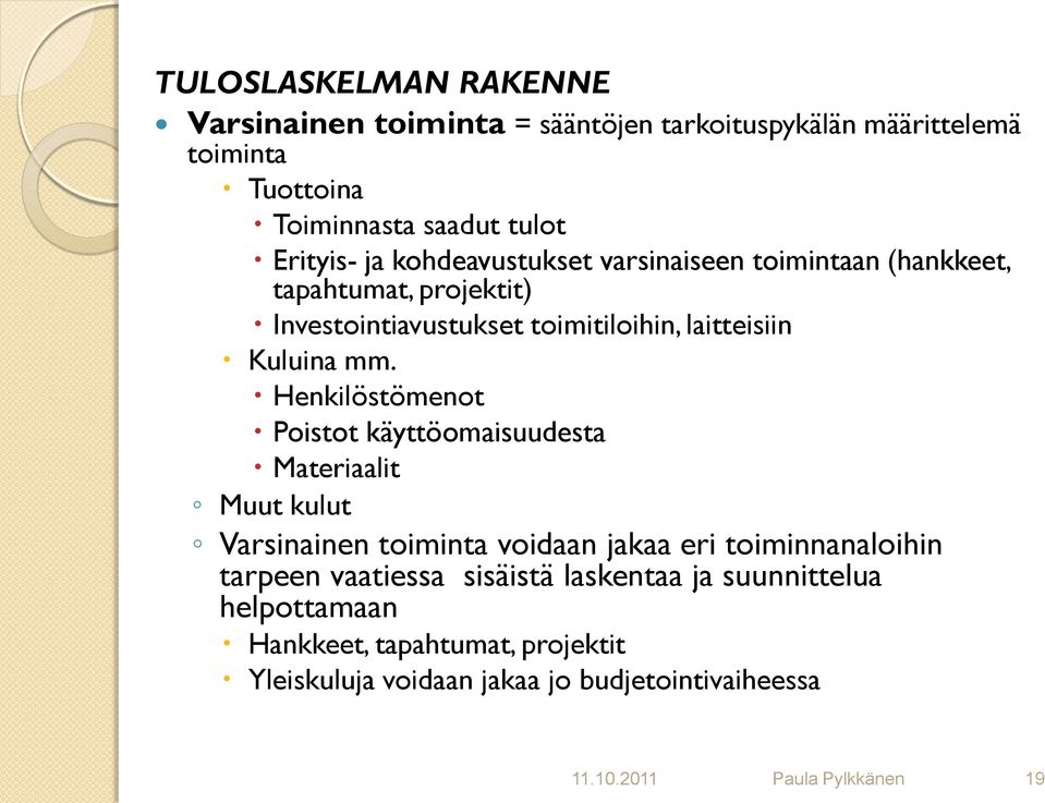 Henkilöstömenot Poistot käyttöomaisuudesta Materiaalit Muut kulut Varsinainen toiminta voidaan jakaa eri toiminnanaloihin tarpeen vaatiessa