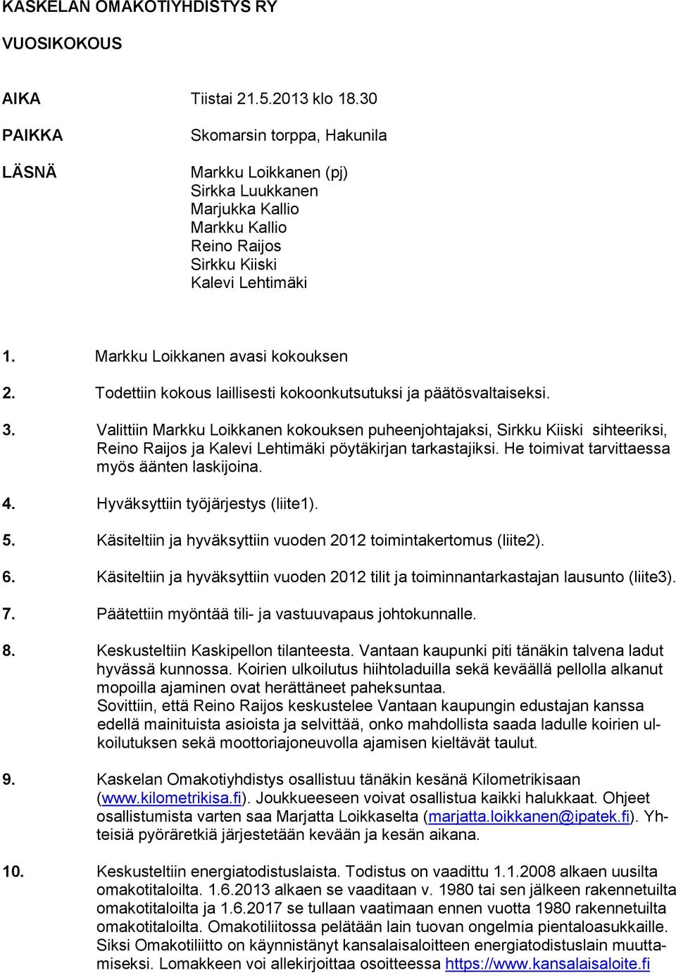 Todettiin kokous laillisesti kokoonkutsutuksi ja päätösvaltaiseksi. 3.