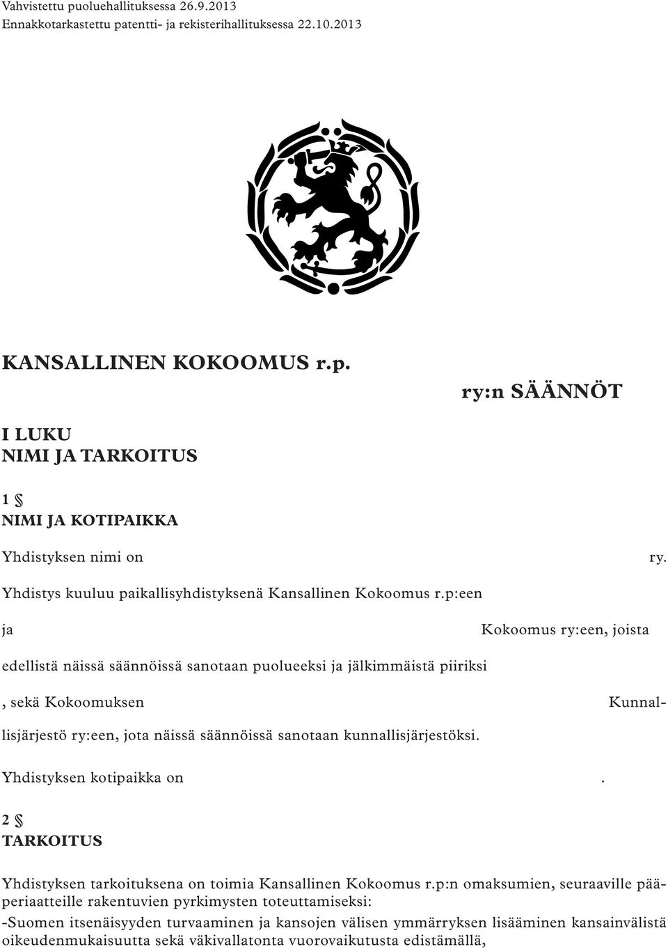 p:een ja Kokoomus ry:een, joista edellistä näissä säännöissä sanotaan puolueeksi ja jälkimmäistä piiriksi, sekä Kokoomuksen Kunnallisjärjestö ry:een, jota näissä säännöissä sanotaan