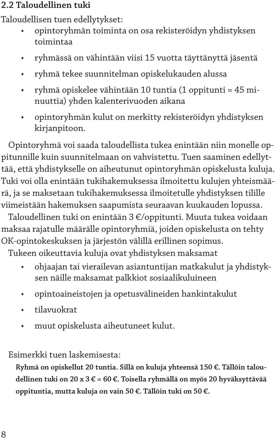 Opintoryhmä voi saada taloudellista tukea enintään niin monelle oppitunnille kuin suunnitelmaan on vahvistettu.