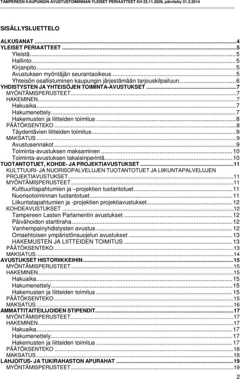 .. 7 Hakemusten ja liitteiden toimitus... 8 PÄÄTÖKSENTEKO... 8 Täydentävien liitteiden toimitus... 9 MAKSATUS... 9 Avustusennakot... 9 Toiminta-avustuksen maksaminen.