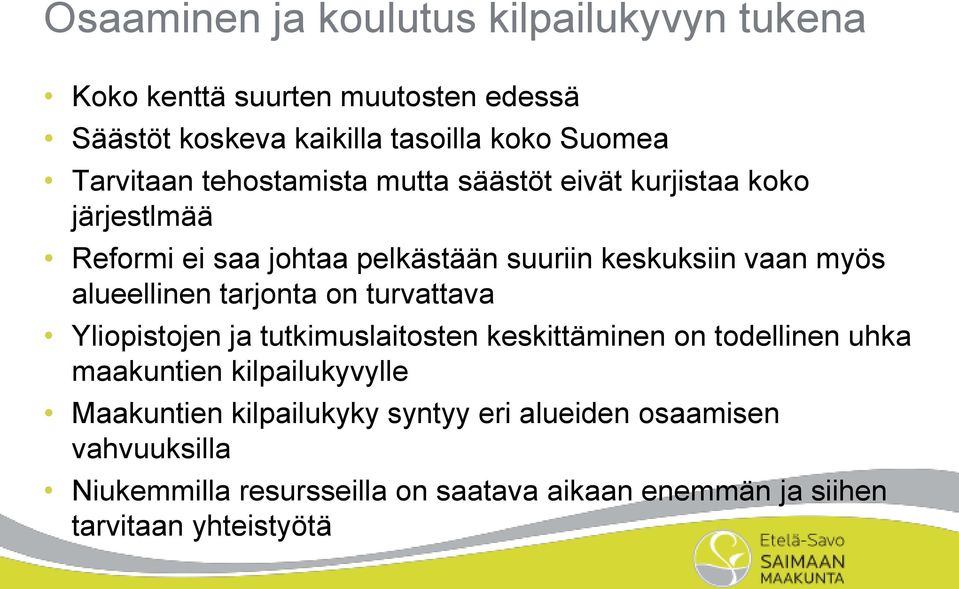 alueellinen tarjonta on turvattava Yliopistojen ja tutkimuslaitosten keskittäminen on todellinen uhka maakuntien kilpailukyvylle