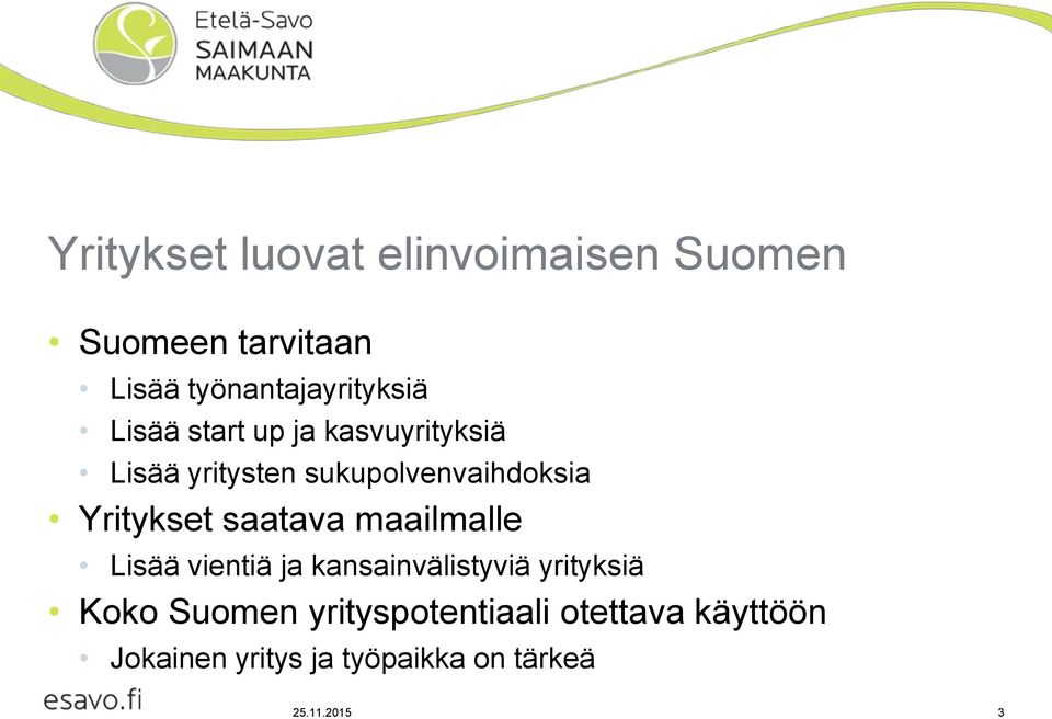saatava maailmalle Lisää vientiä ja kansainvälistyviä yrityksiä Koko Suomen