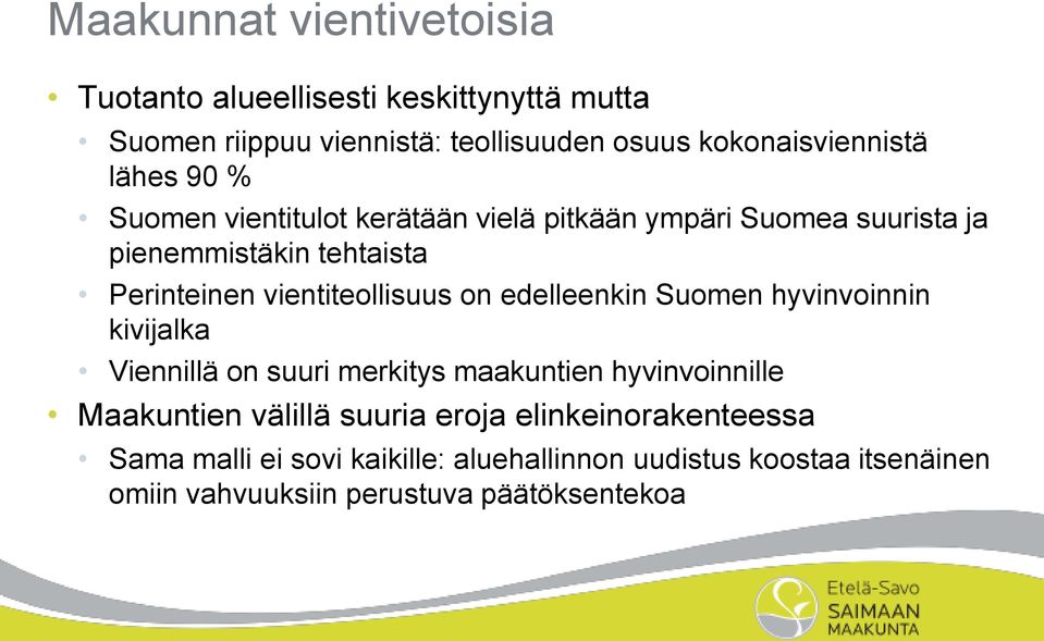 on edelleenkin Suomen hyvinvoinnin kivijalka Viennillä on suuri merkitys maakuntien hyvinvoinnille Maakuntien välillä suuria eroja