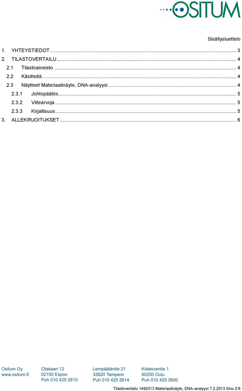 .. 4 2.3.1 Johtopäätös... 5 2.3.2 Viitearvoja... 5 2.3.3 Kirjallisuus... 5 3.