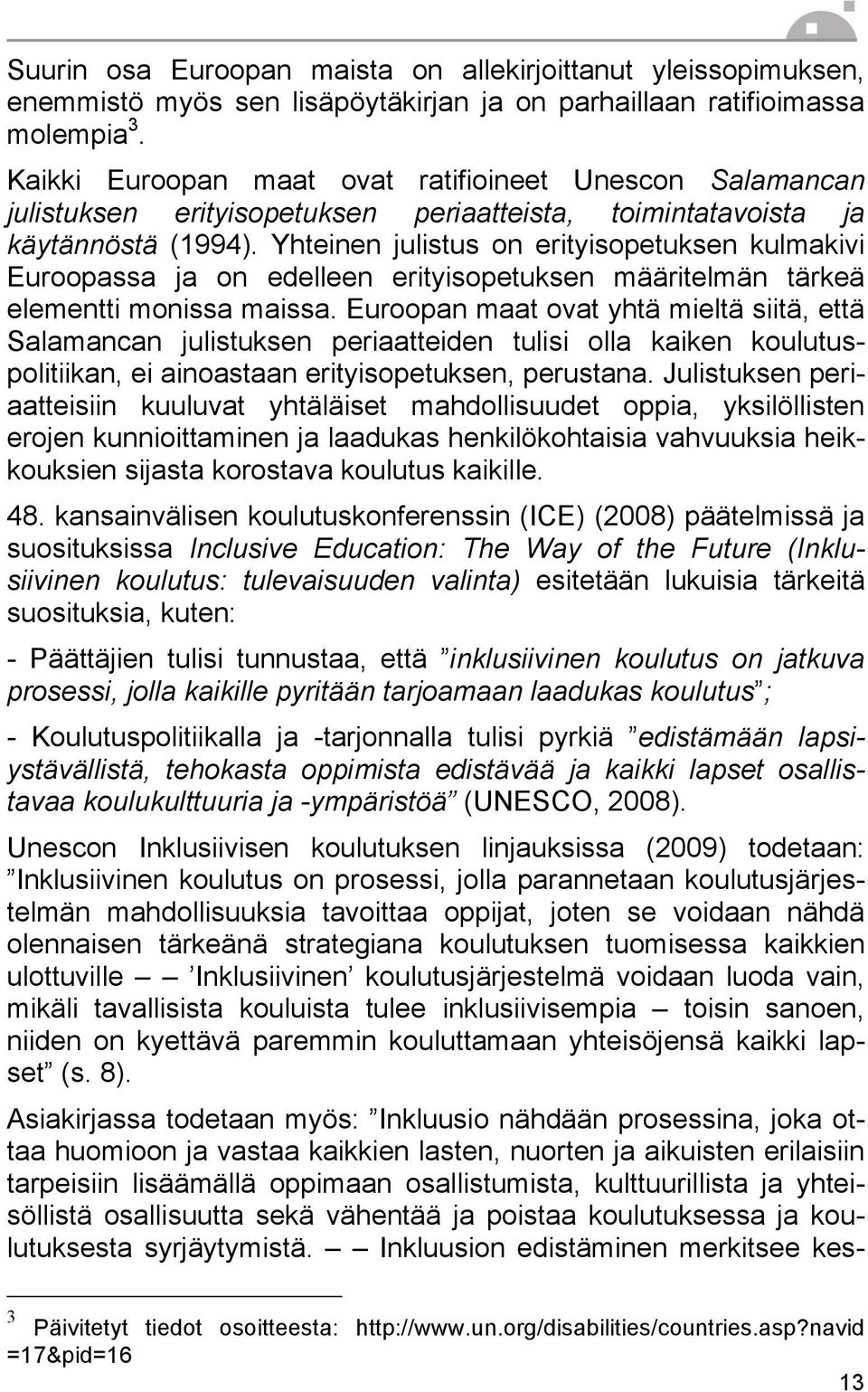 Yhteinen julistus on erityisopetuksen kulmakivi Euroopassa ja on edelleen erityisopetuksen määritelmän tärkeä elementti monissa maissa.